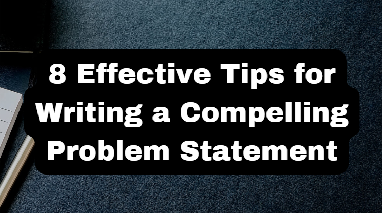8 Effective Tips for Writing a Compelling Problem Statement