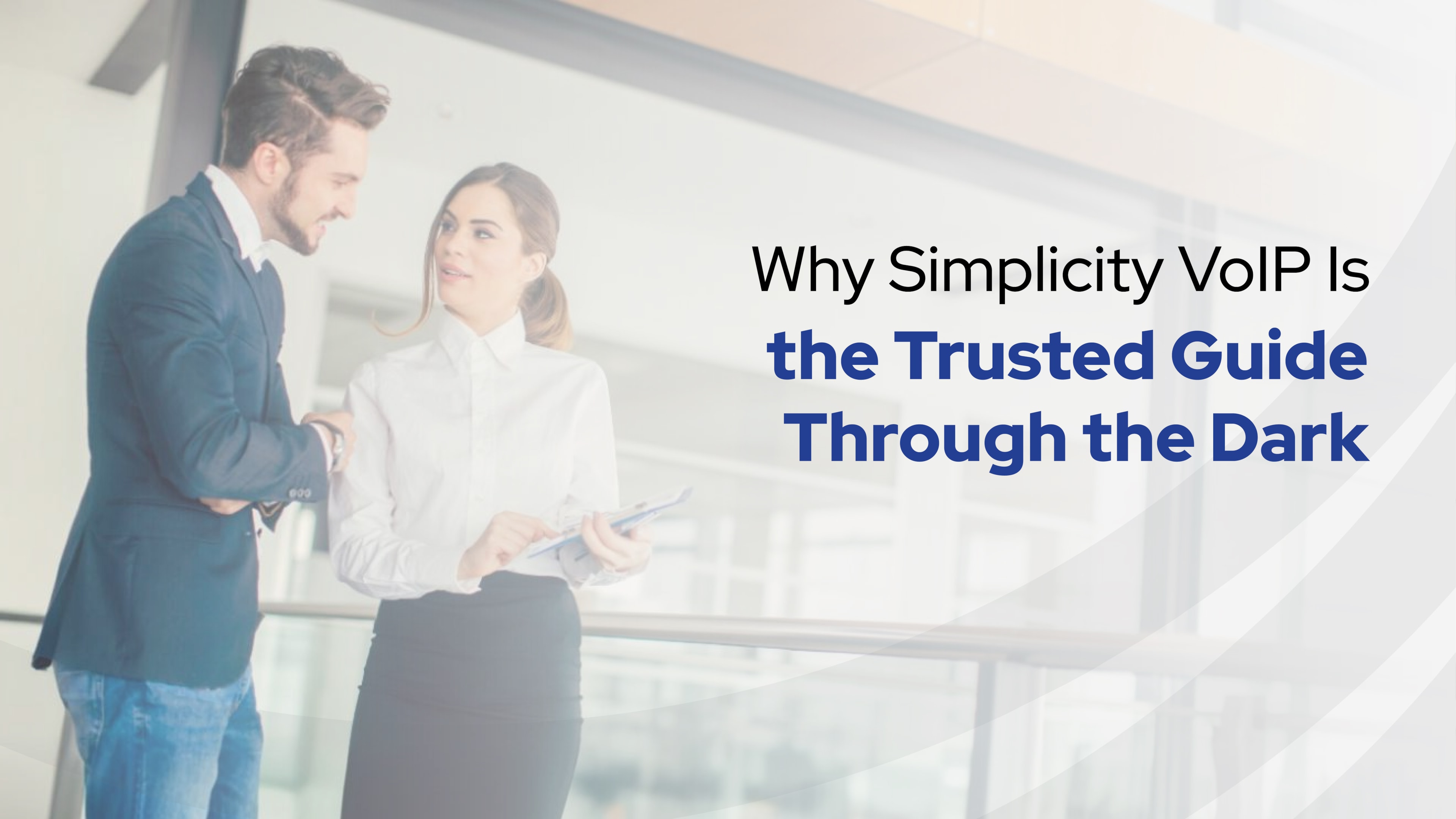 Two professionals talking in a modern office with headline text: “Why Simplicity VoIP Is the Trusted Guide Through the Dark.”
