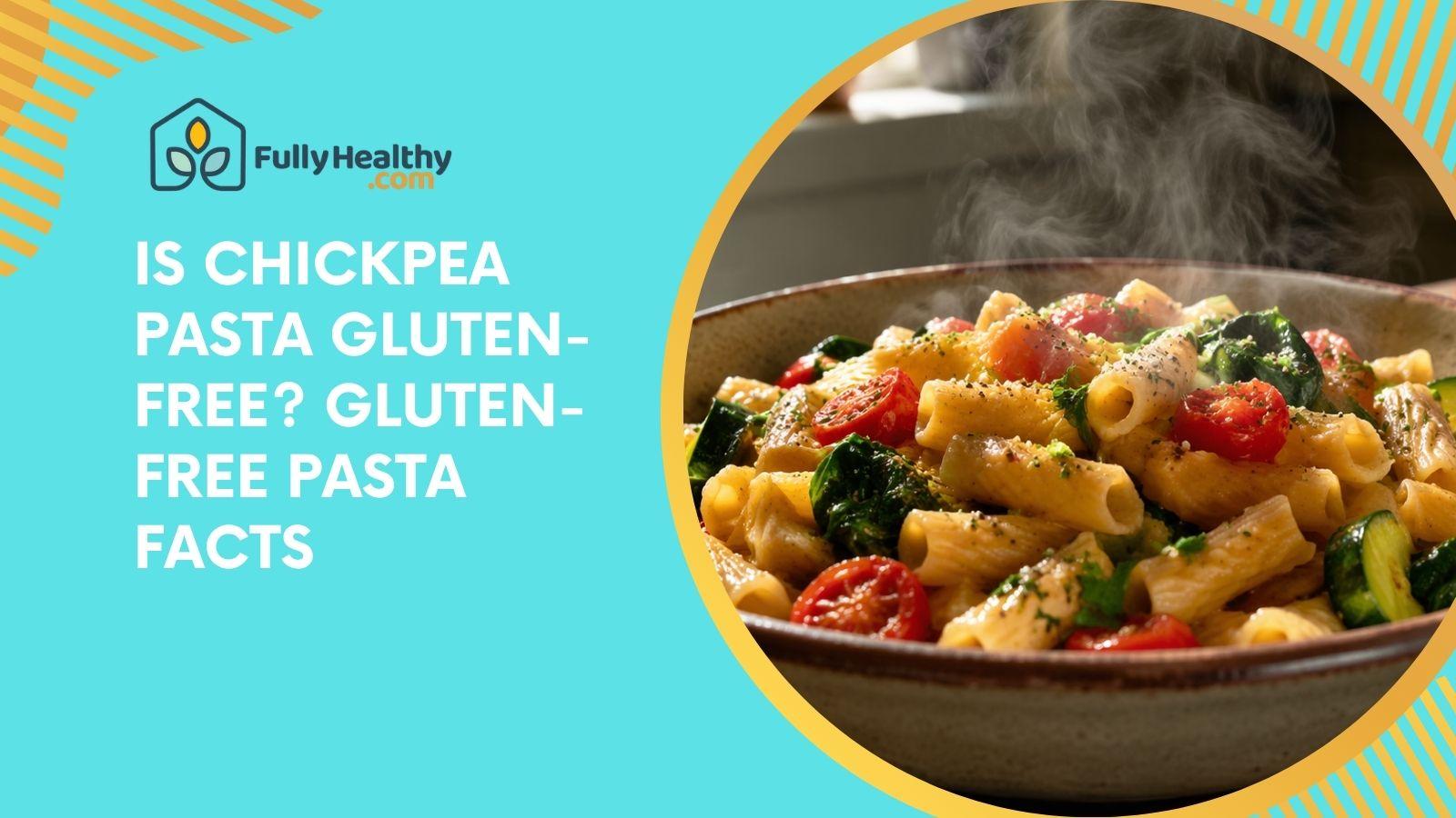Is Chickpea Pasta Gluten-Free? Gluten-Free Pasta Facts