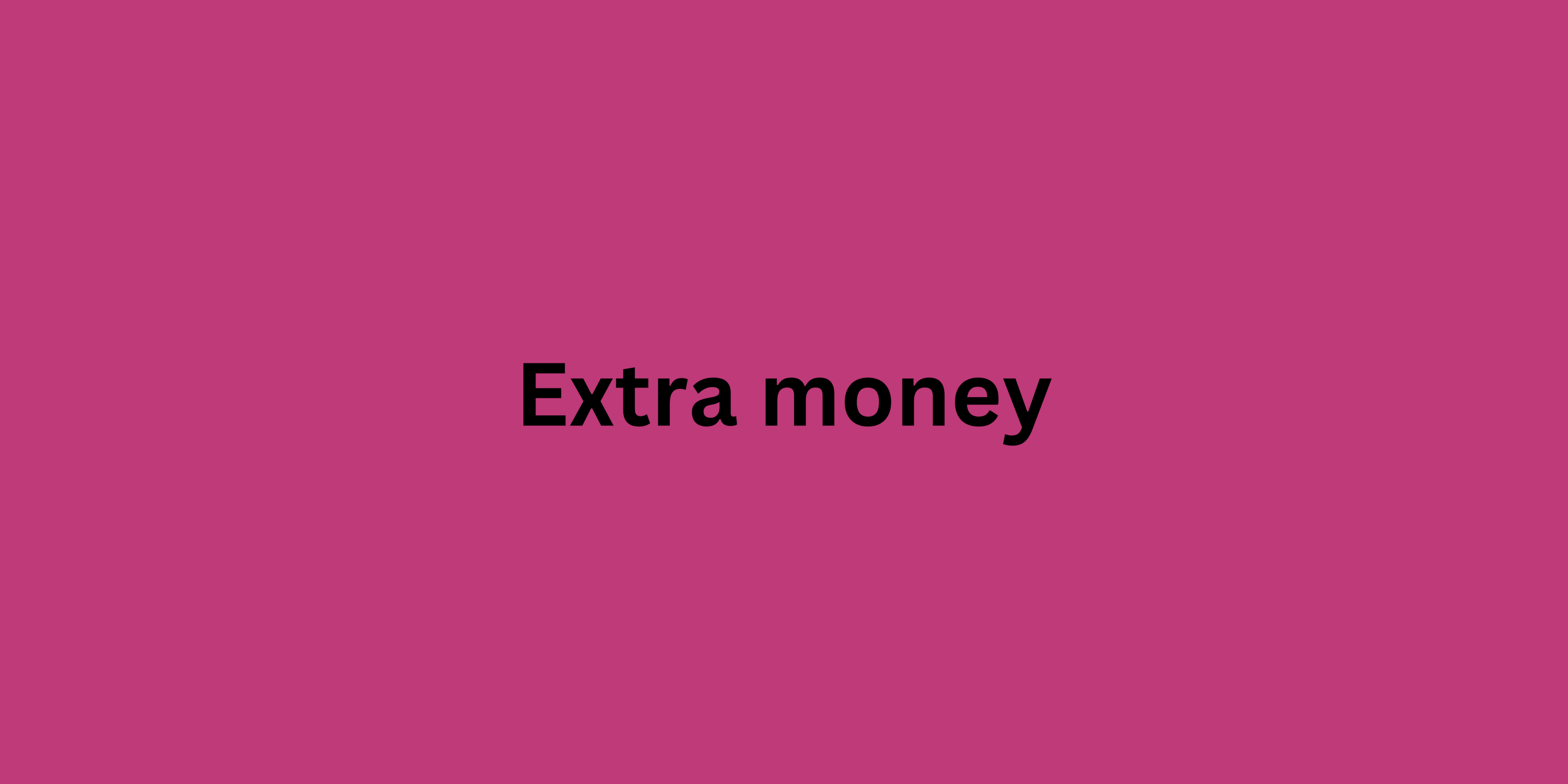 Extra money: