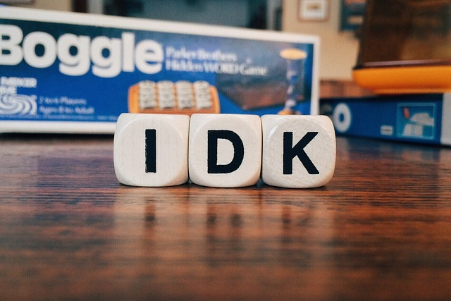 idk, i don't know, unsure, boggle letters