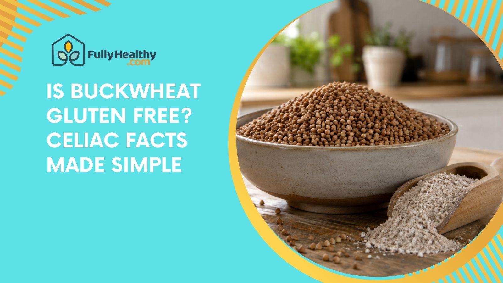 Is Buckwheat Gluten Free? Celiac Facts Made Simple