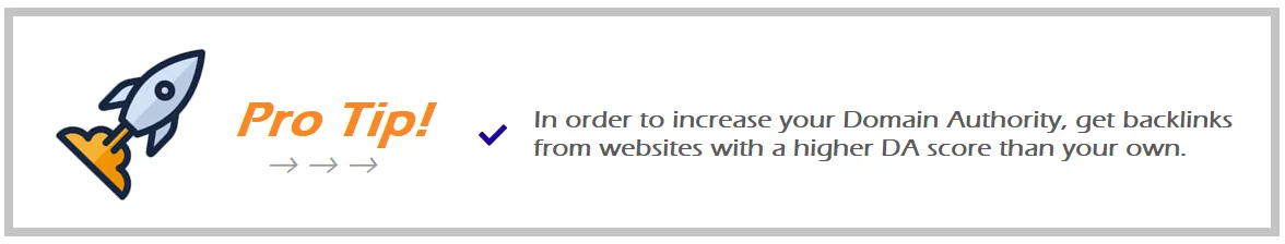 Pro Tip text Image: in order to increase your domain authority, get backlinks from websites with a higher DA score than your own.