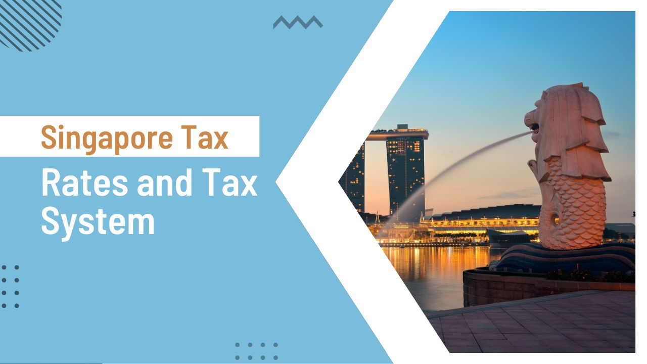 Singapore Tax Rates and Tax System Startup Biz Consultants