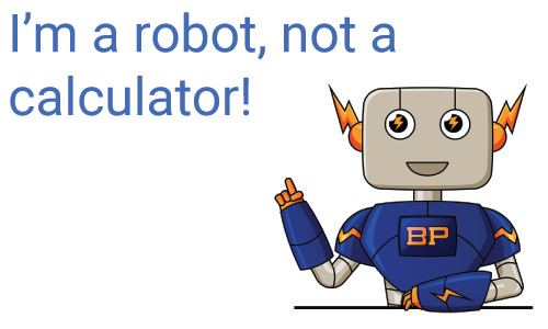 Robolto the Bolt Printing robot reminding us he's not a calculator