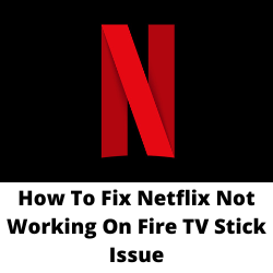 Why is my Netflix on the Fire TV Stick not working?