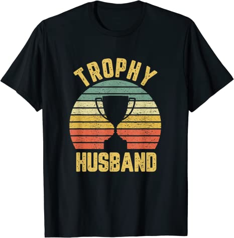 Trophy Husband T-Shirt - 6 month wedding anniversary gift