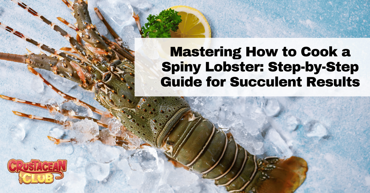 Mastering How to Cook a Spiny Lobster: Step by Step Guide for Succulent Results 