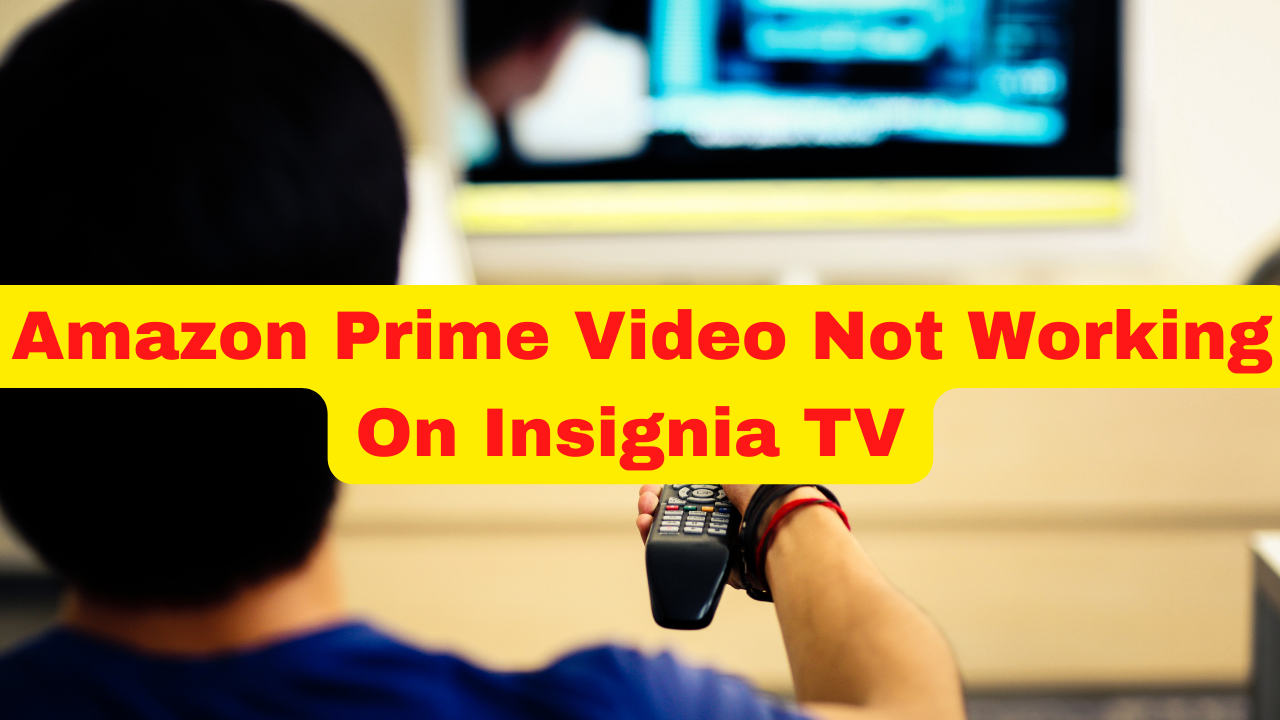 Why is Amazon Prime suddenly not working on my Insignia TV?
