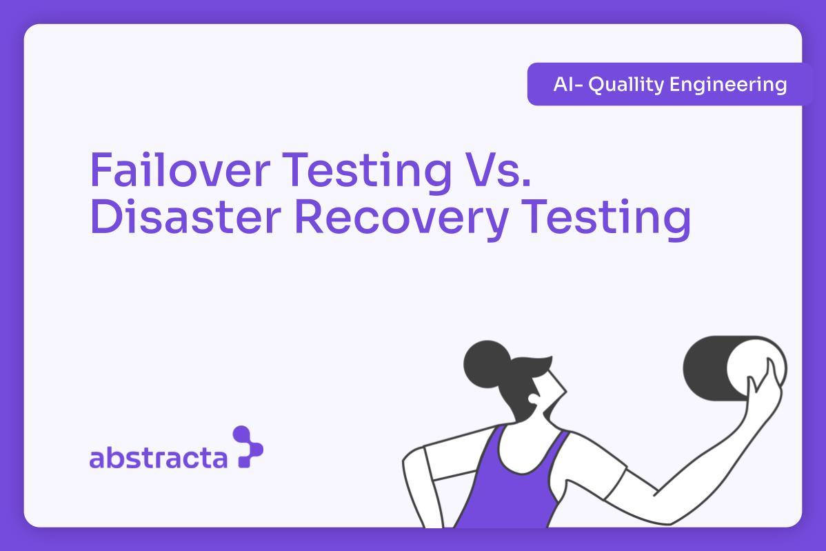 Slide-style graphic titled Failover Testing Vs. Disaster Recovery Testing, with a purple-bordered card, small AI- Quallity Engineering tag, abstracta logo in the corner, and a stylized illustration of a person holding a cylindrical object.  Este chat te ahorró aprox. 2 minutos