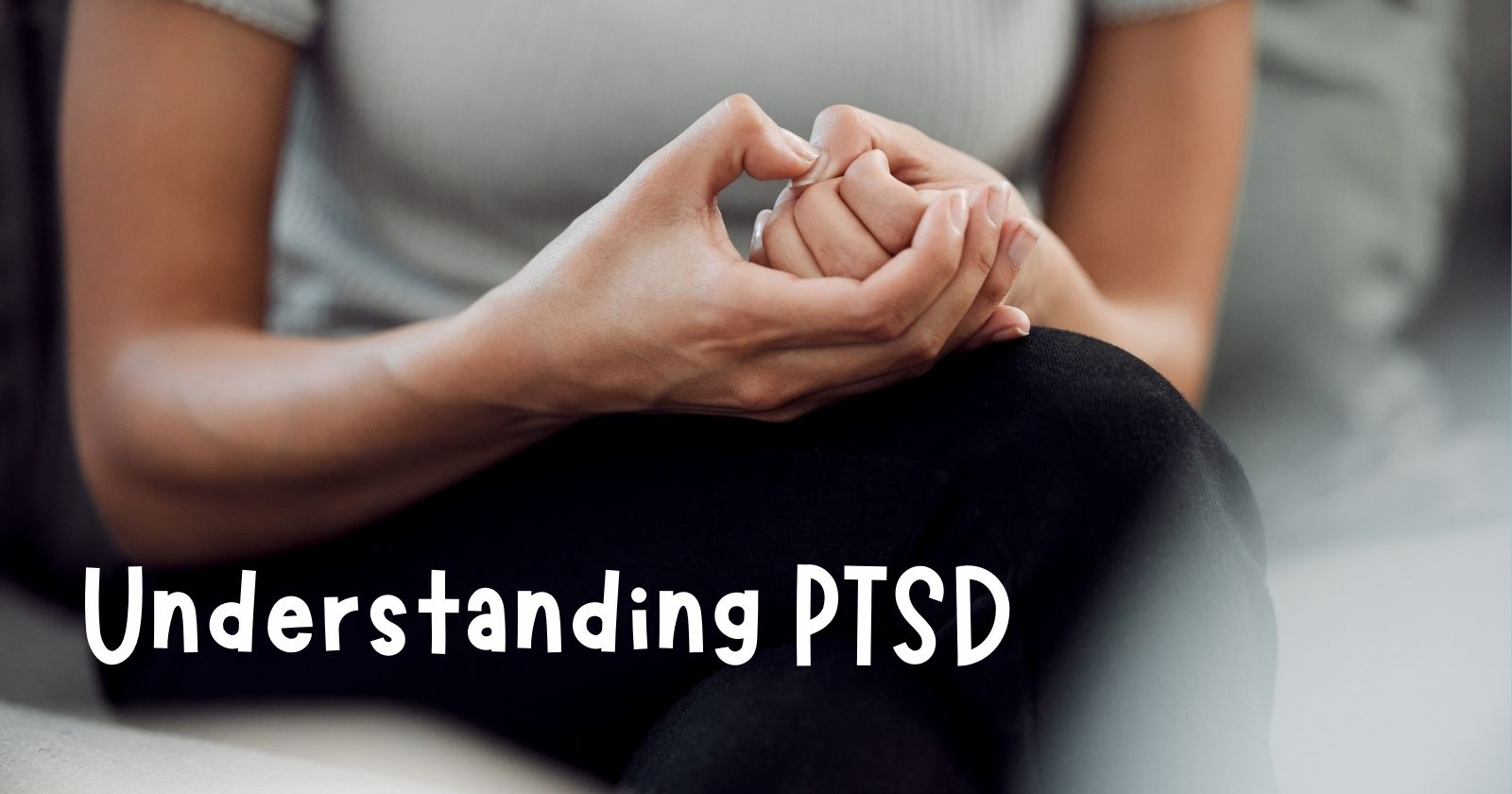 Understanding PTSD
Women in anxiety, playing with fingers