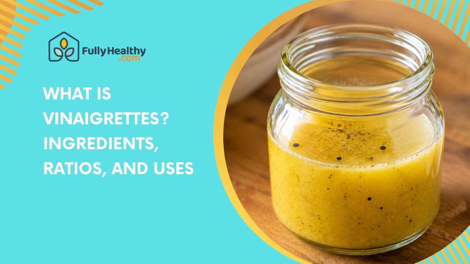 What is Vinaigrette? Ingredients, Ratios, and Uses