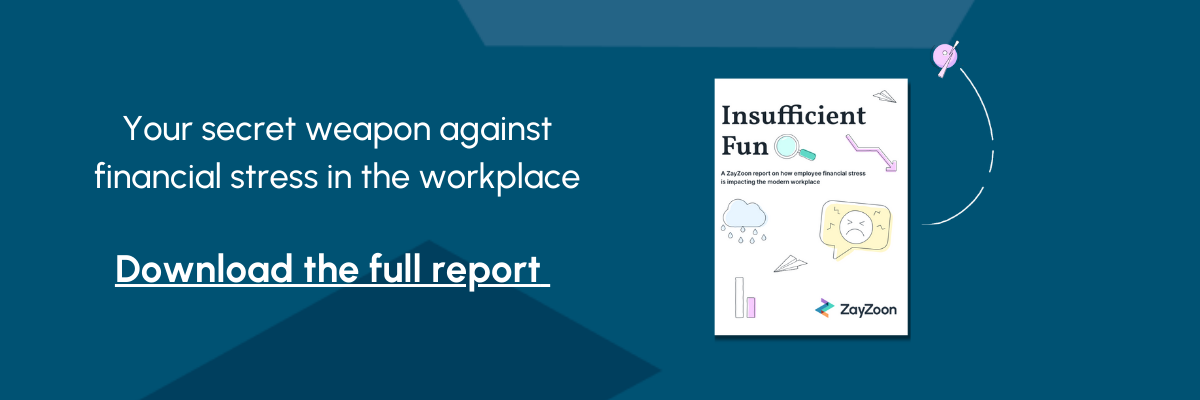 A blue background with the image of the cover of the Insufficient Fun Report. The subtitle reads, "Your secret weapon against financial stress in the workplace. Download the full report".https://www.zayzoon.com/insufficient-fun-report