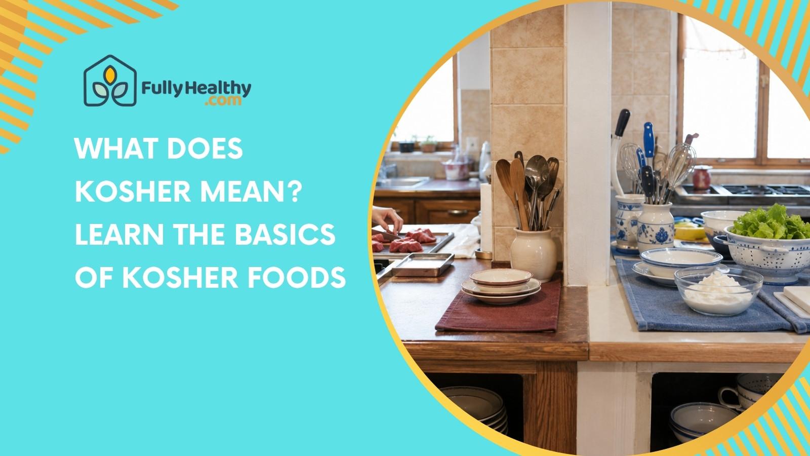 What Does Kosher Mean? Learn the Basics of Kosher Foods