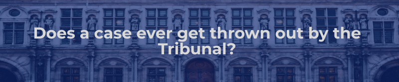 Does a case ever get thrown out by the Tribunal?