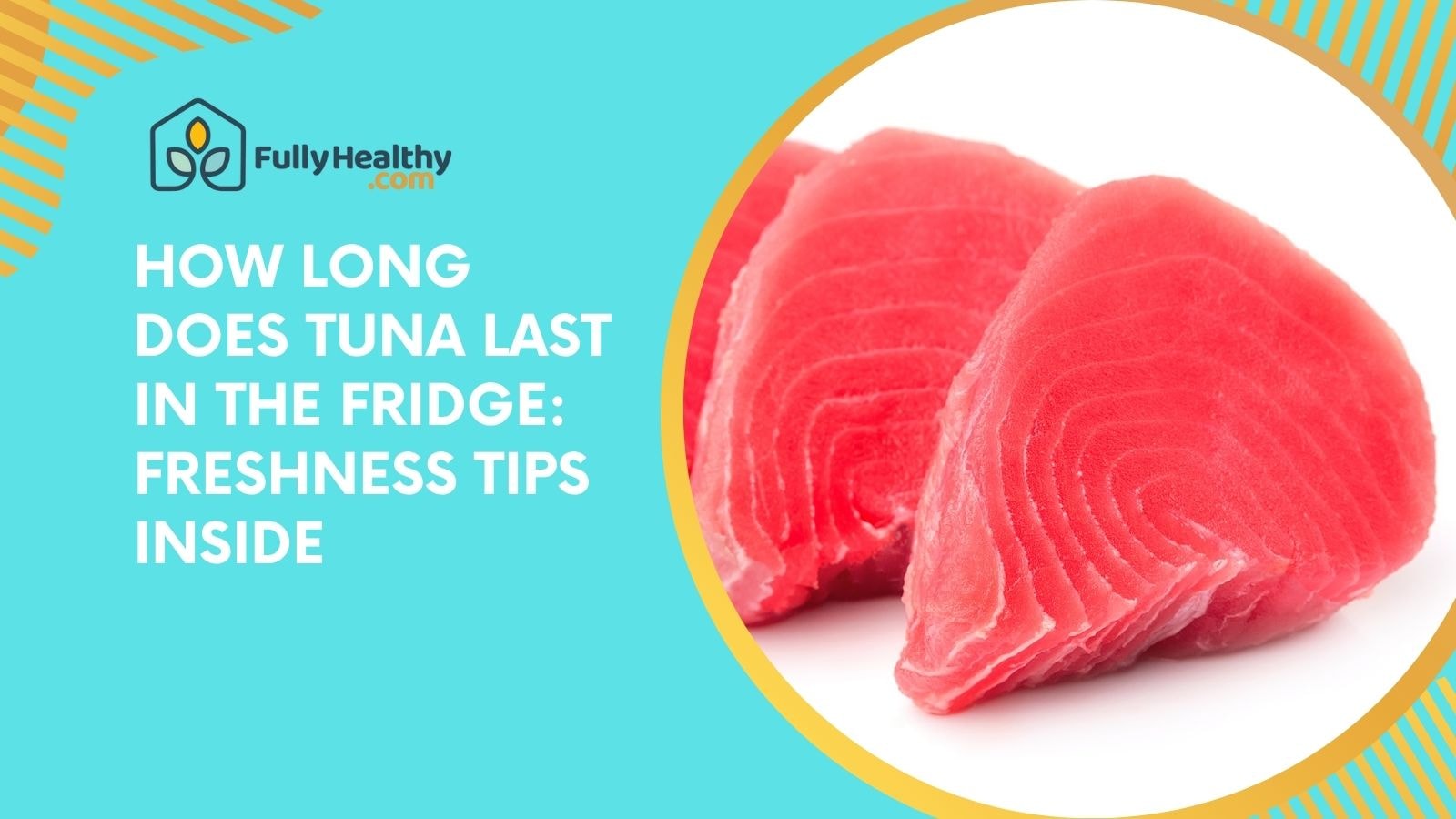 How Long Does Tuna Last in the Fridge: Freshness Tips Inside