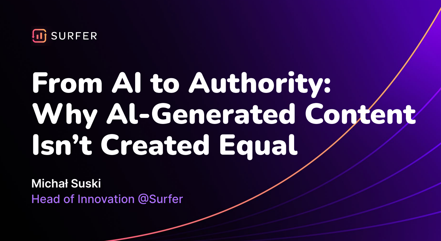 From AI To Authority: Why AI-Generated Content Isn’t Created Equal - Michal Suski