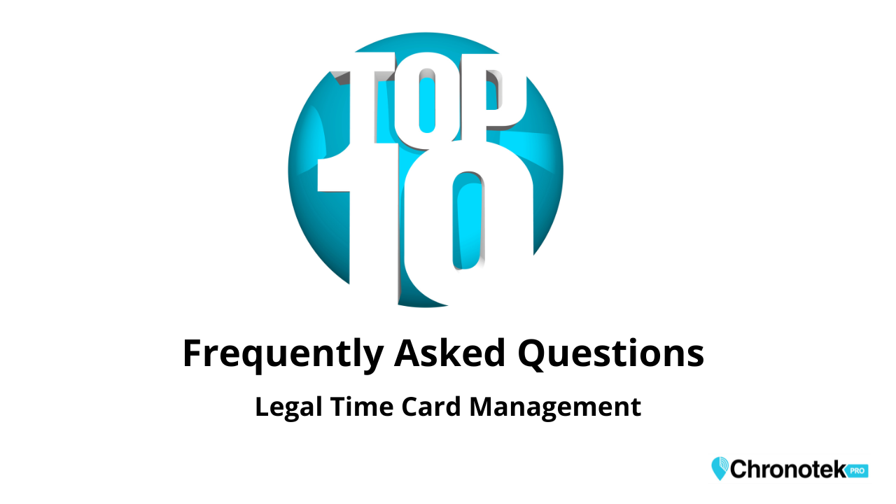Top ten FAQs about legal time card management