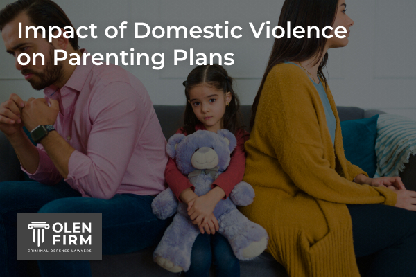 Impact of domestic violence on parenting plans