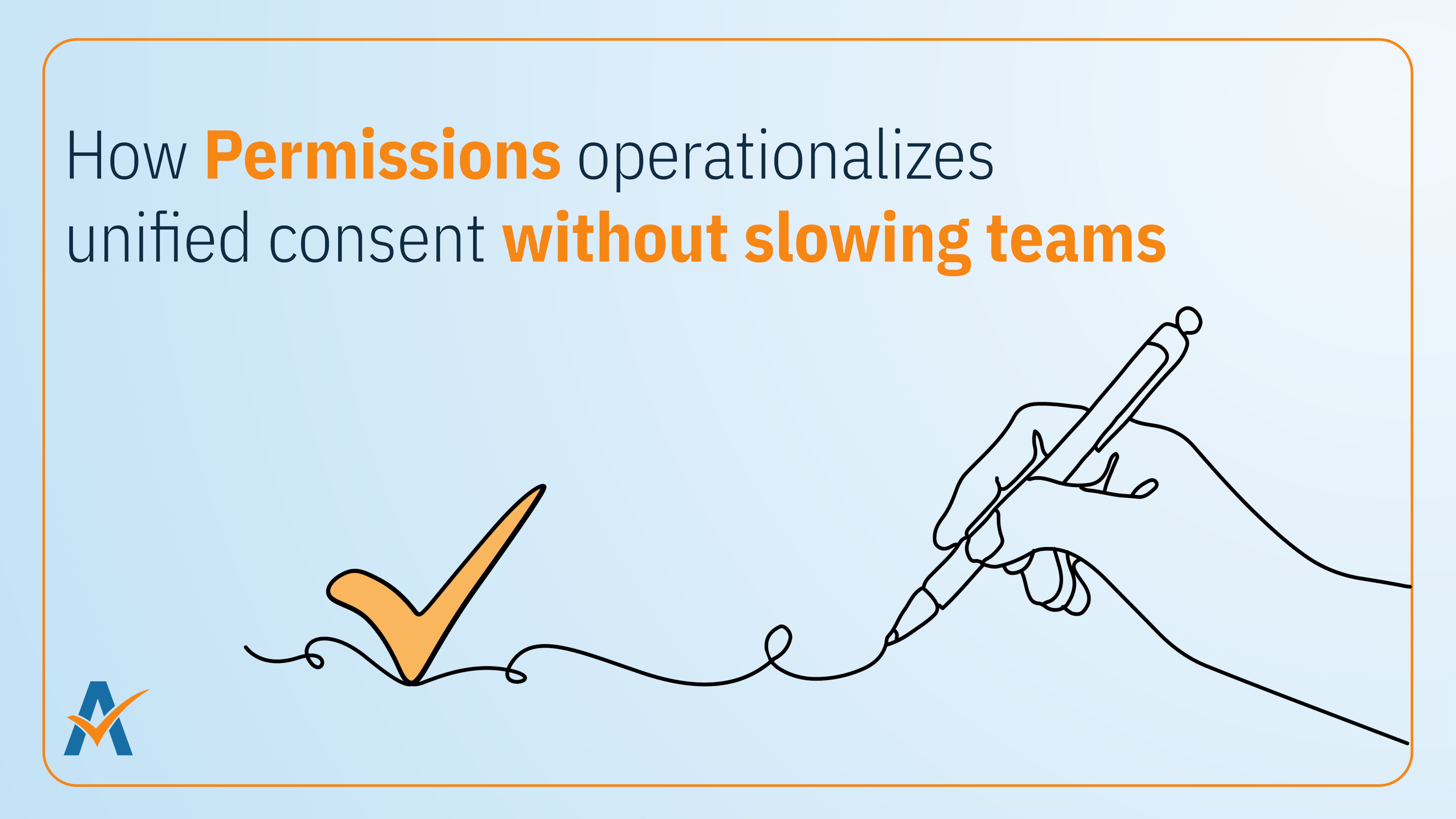 Illustration of writing hand and checkmark highlighting Permissions' role in unified consent without slowing teams.