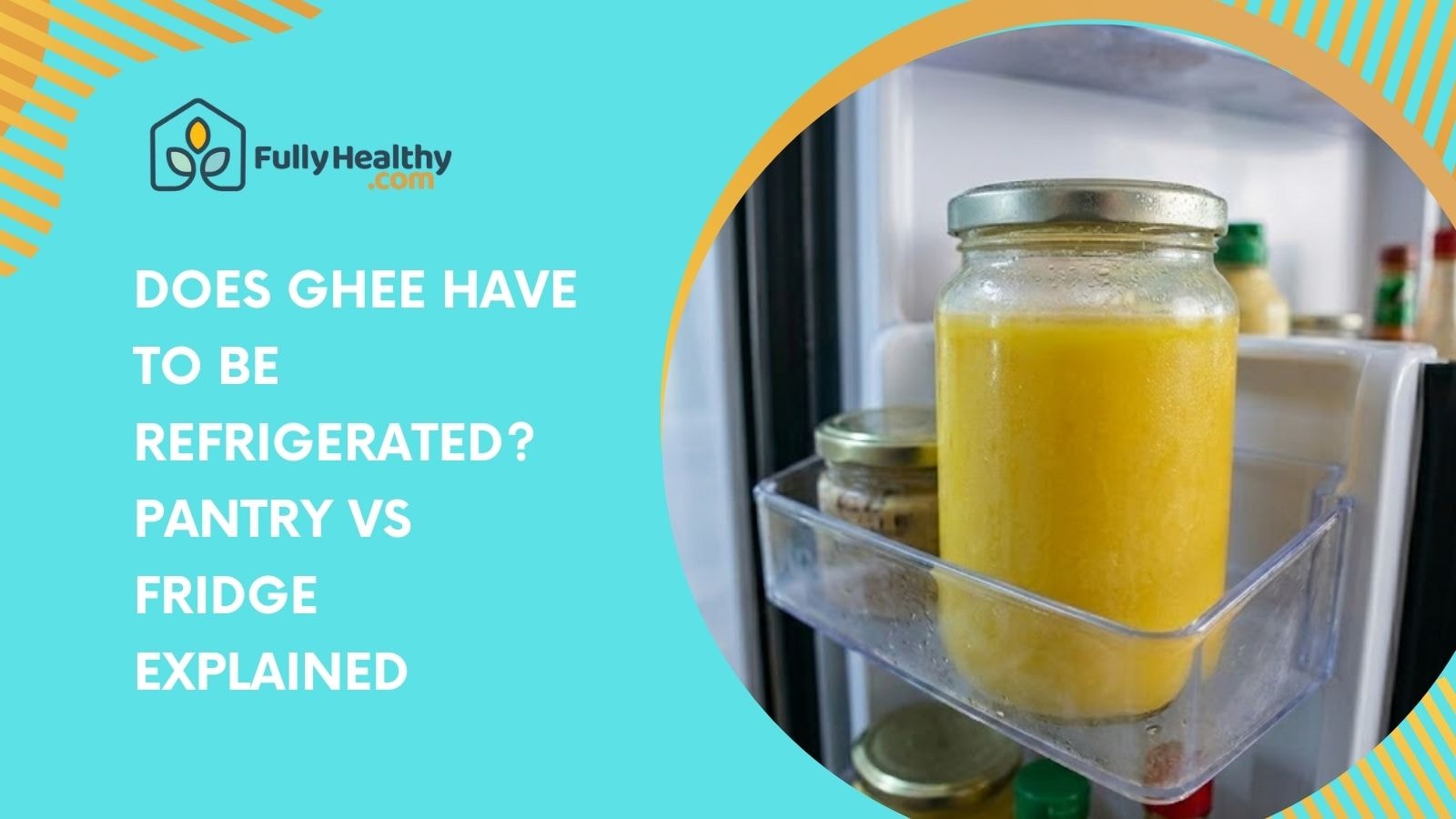Does Ghee Have To Be Refrigerated? Pantry vs Fridge Explained