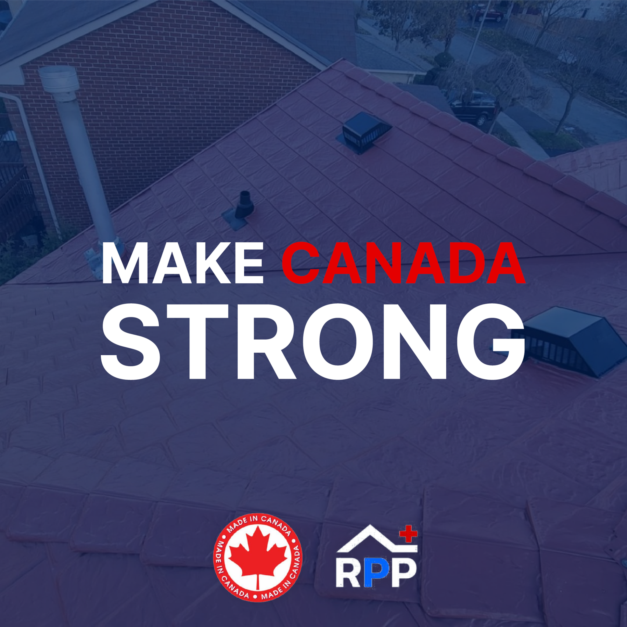 Aerial view of a red metal roof with text overlay "Make Canada Strong" in white and red. Logos for "Made in Canada" and "Roof Pros Plus," are at the bottom of the graphic, conveying patriotism and support for local products.