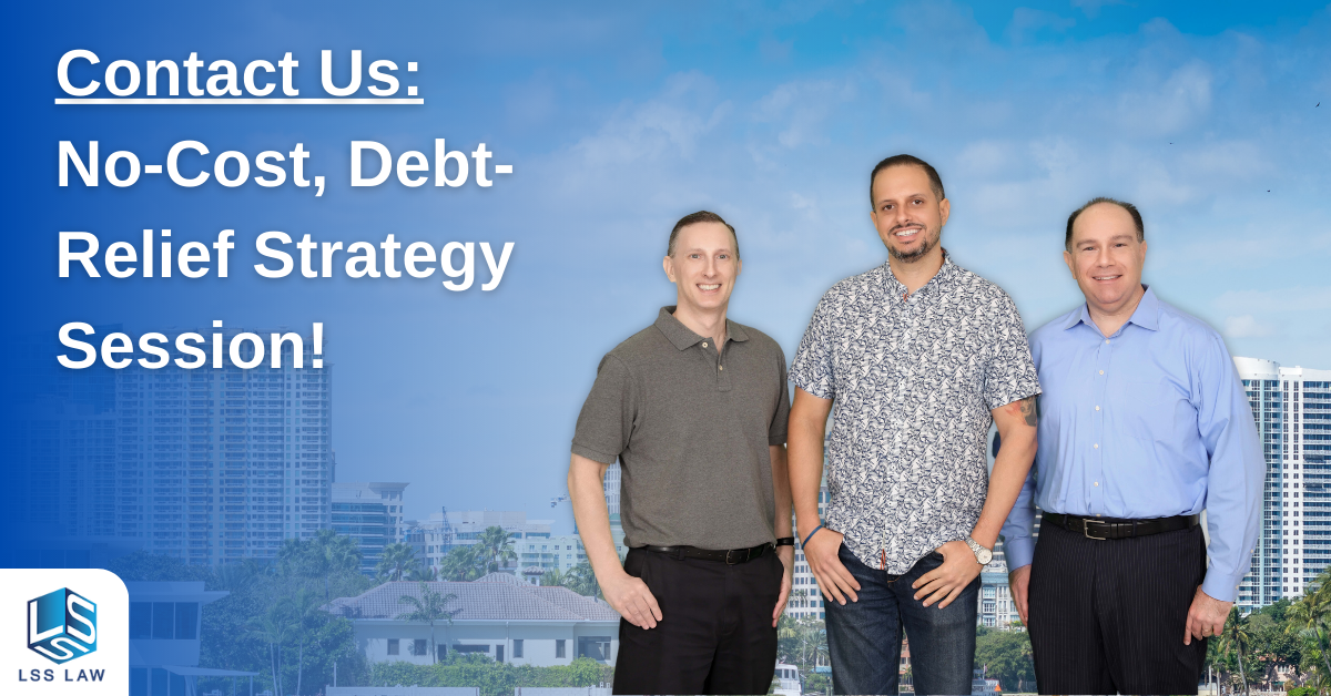 Schedule a free consultation with LSS Law to eliminate debts in Miami and Fort Lauderdale.
