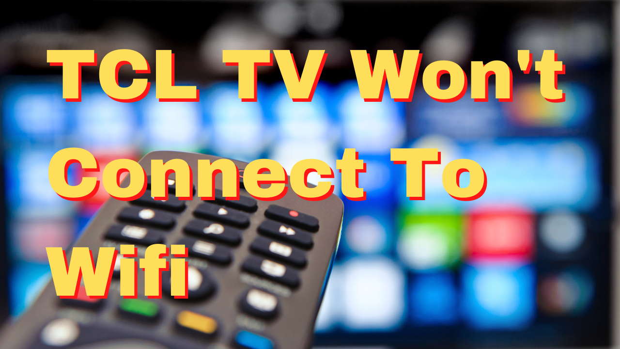 TCL TV not connecting to my Wi-Fi