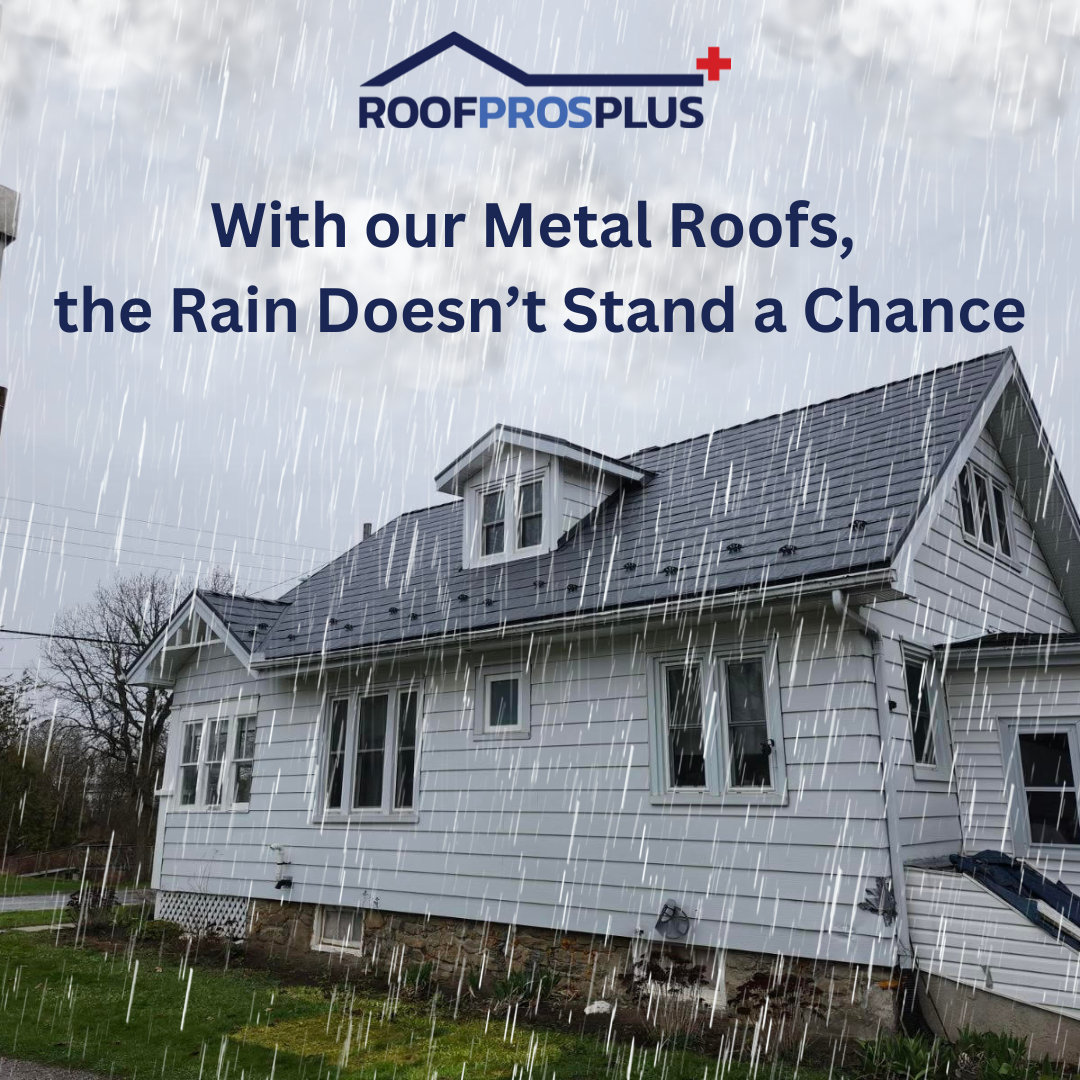 Image of a house with a metal roof during heavy rainfall. Text at the top of the image reads, “With our Metal Roofs, the Rain Doesn’t Stand a Chance.” The Roof Pros Plus logo is at the top of the image.
