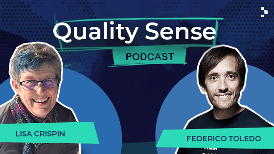 Quality Sense Podcast- Lisa Crispin & Federico Toledo