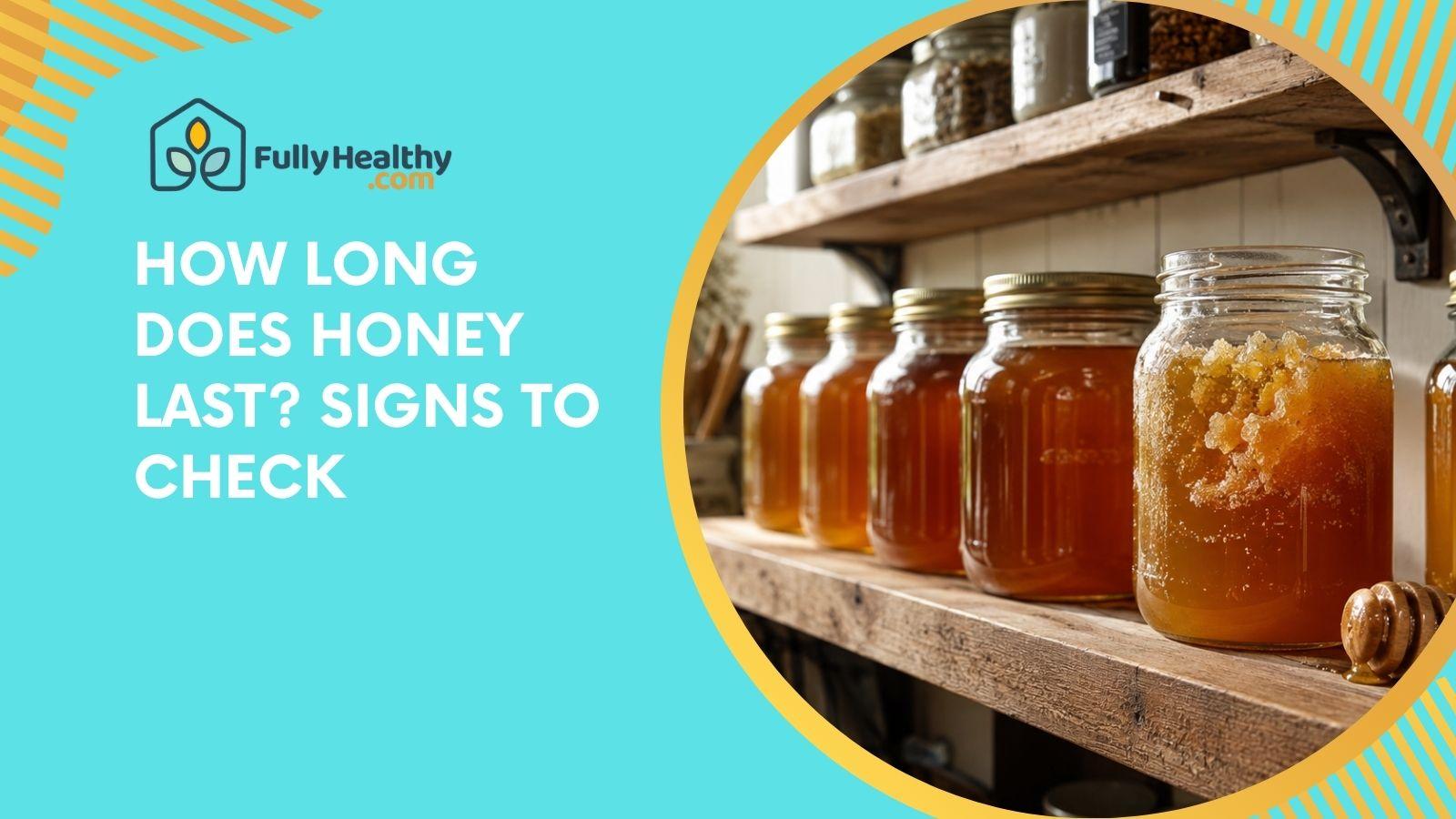 How Long Does Honey Last? Signs To Check