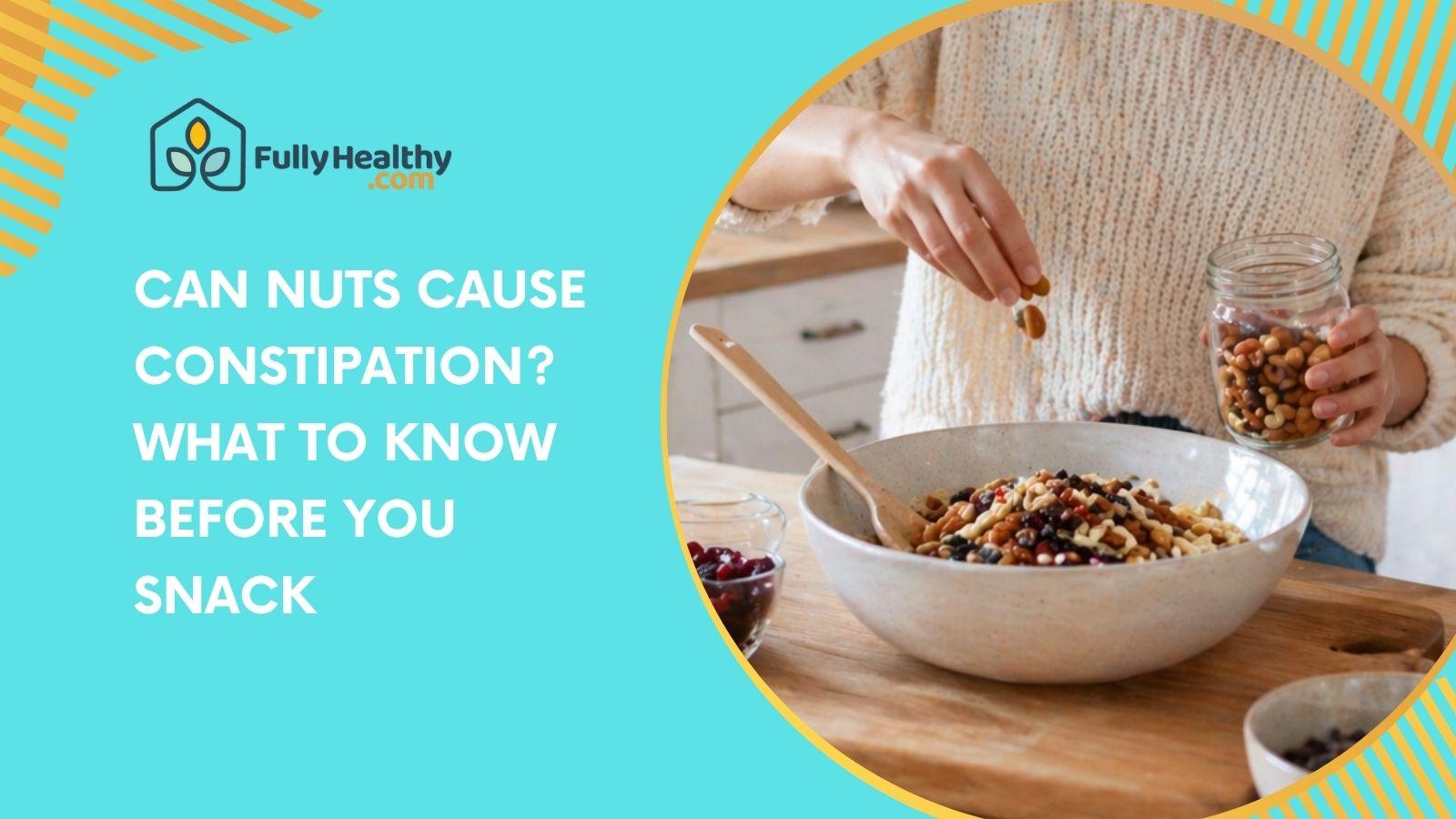 Can Nuts Cause Constipation? What To Know Before You Snack