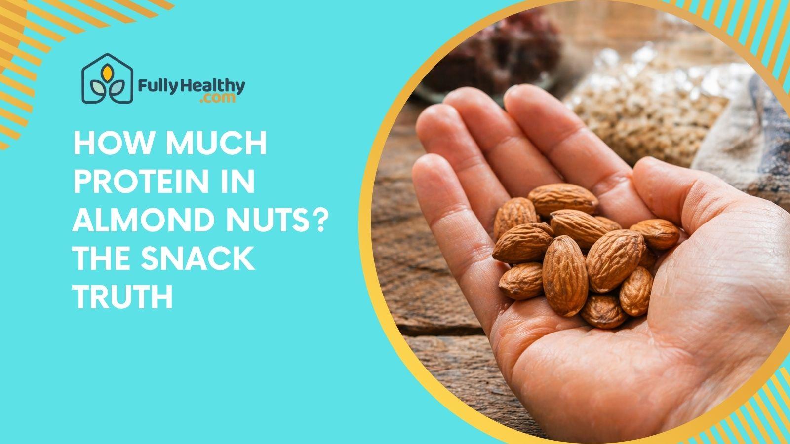 How Much Protein In Almond Nuts? The Snack Truth