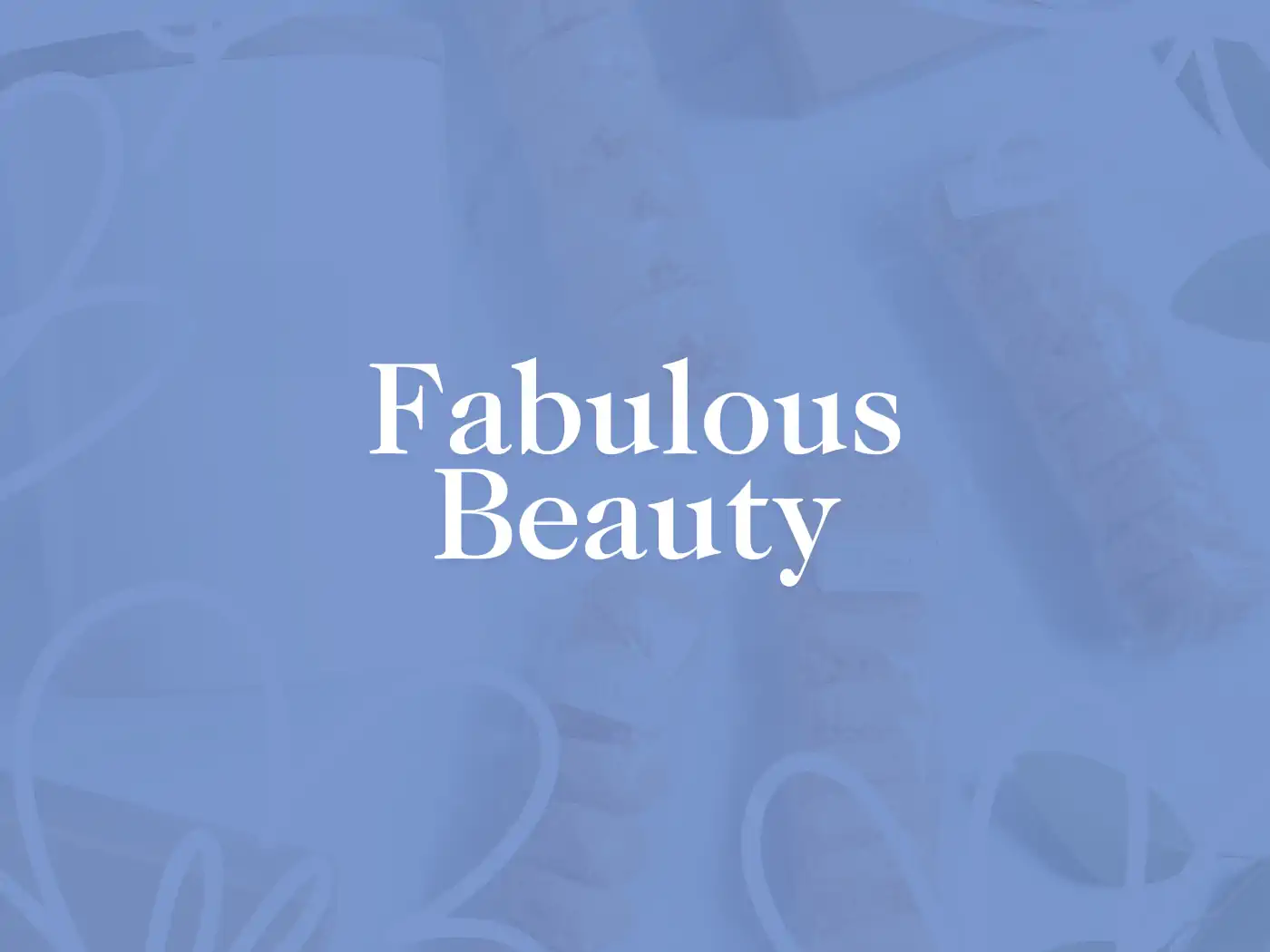 Blue background with the text "Fabulous Beauty" written in white, featuring a serene design with hints of elegance. Fabulous Flowers and Gifts.