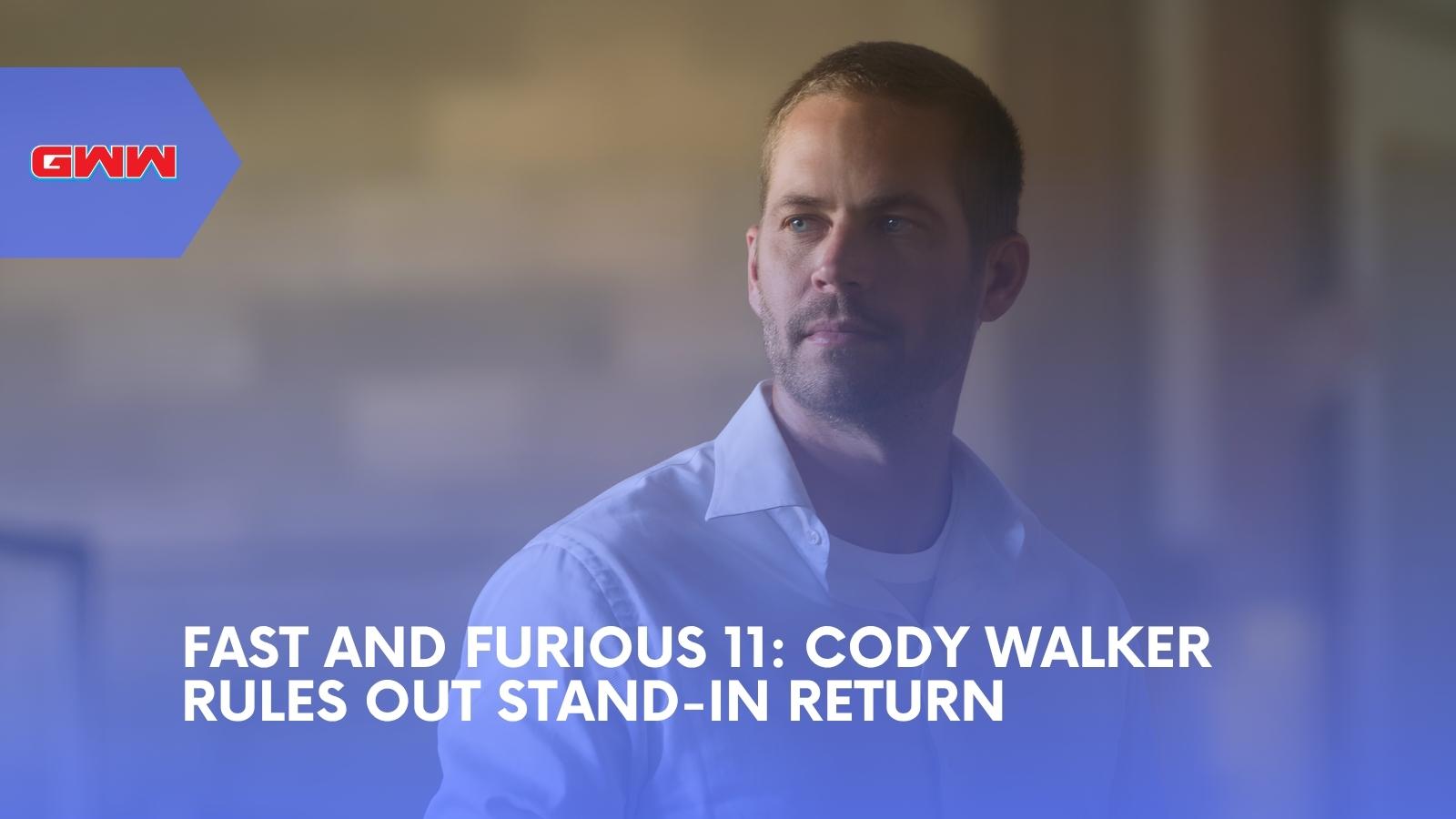 Fast and Furious 11: Cody Walker Rules Out Stand-In Return