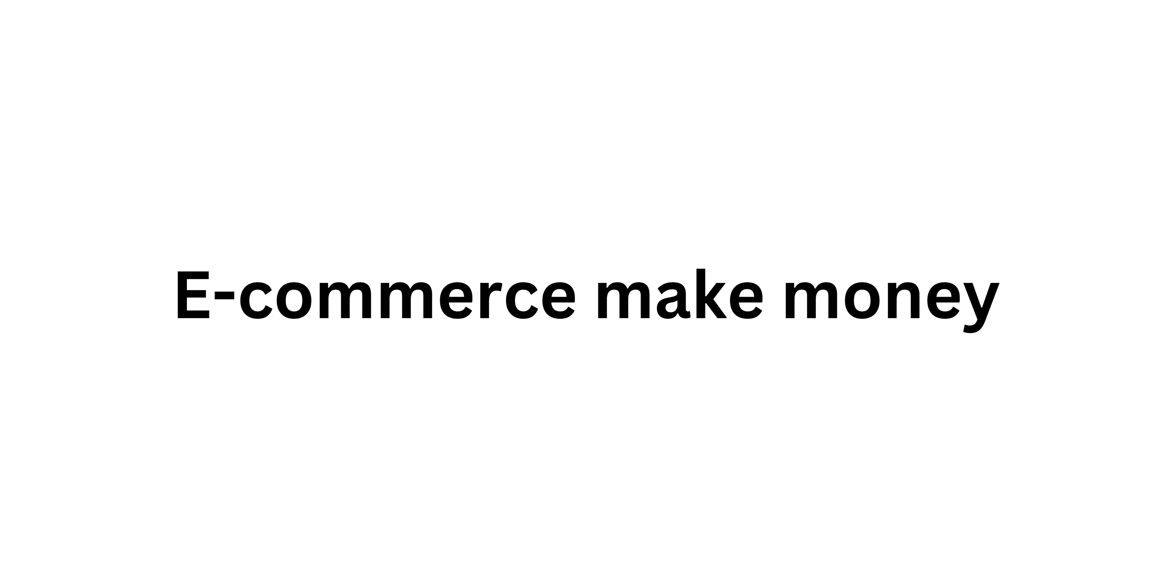 E-commerce make money