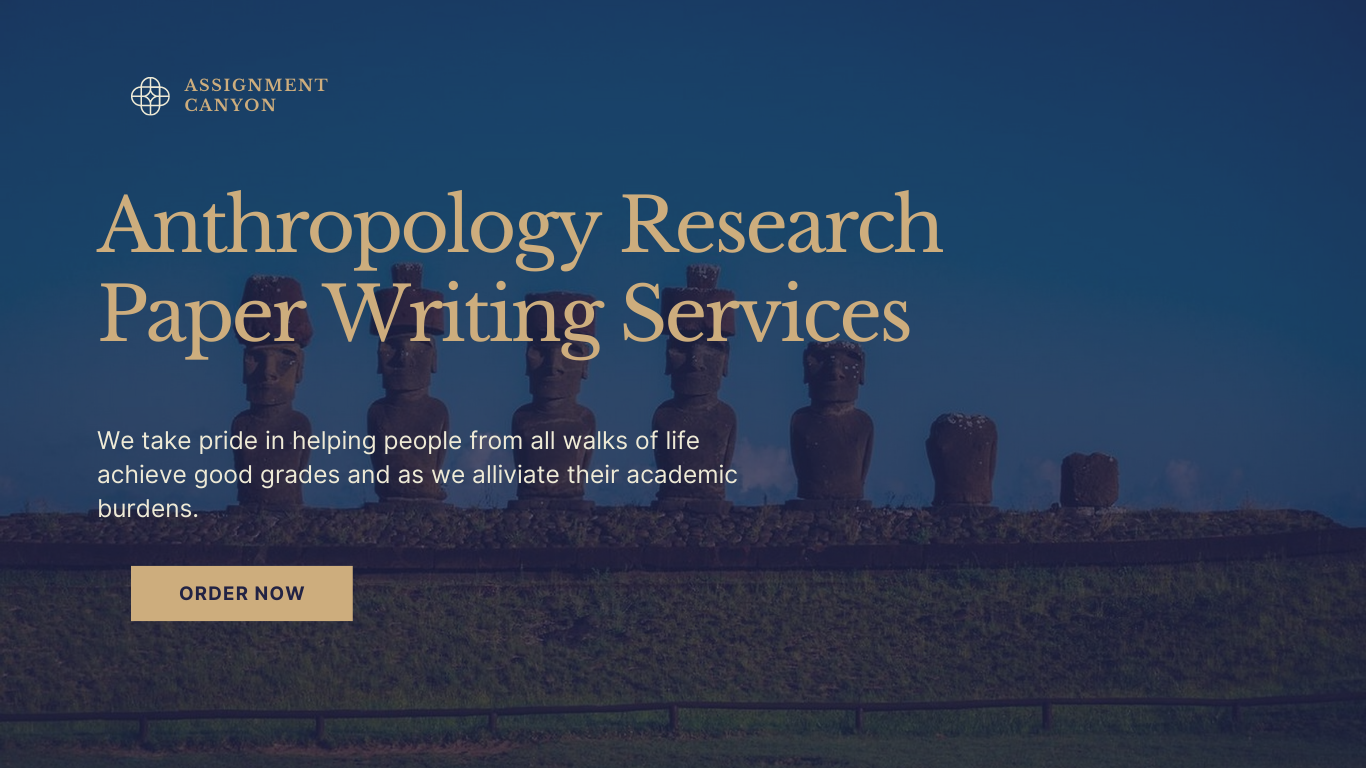 Assignment Canyon offers Anthropology Research Paper Writing Services - At Affordable Rates!