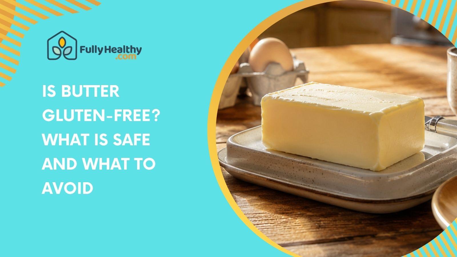 Is Butter Gluten-Free? What Is Safe and What to Avoid