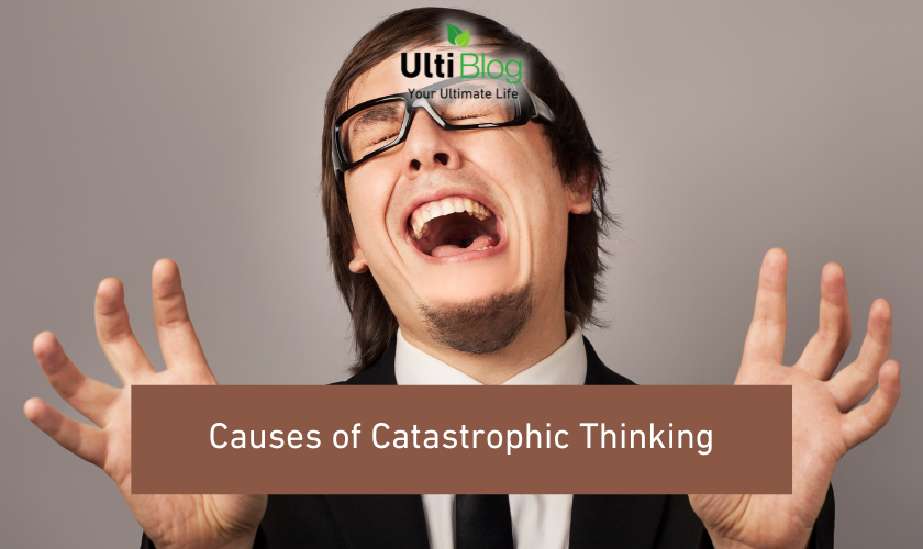 Causes of Catastrophic Thinking in a post about Catastrophic Thinking Disorder