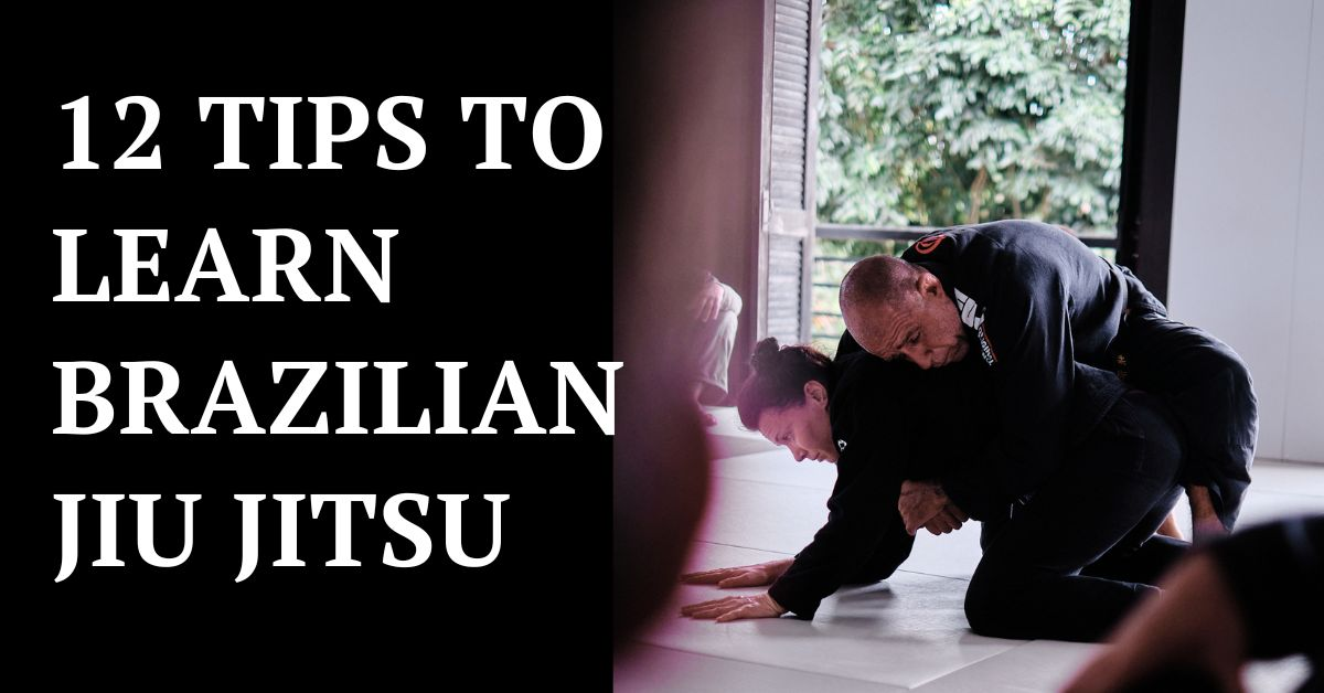 12 Tips To Learn Brazilian Jiu Jitsu