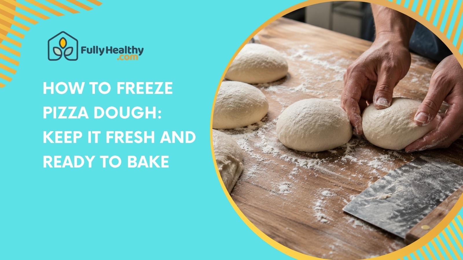 How to Freeze Pizza Dough: Keep It Fresh and Ready to Bake