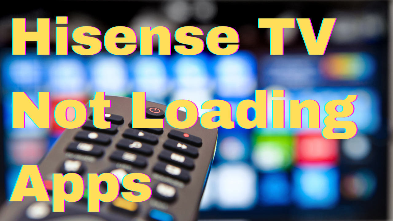 Hisense Smart  TV not loading apps