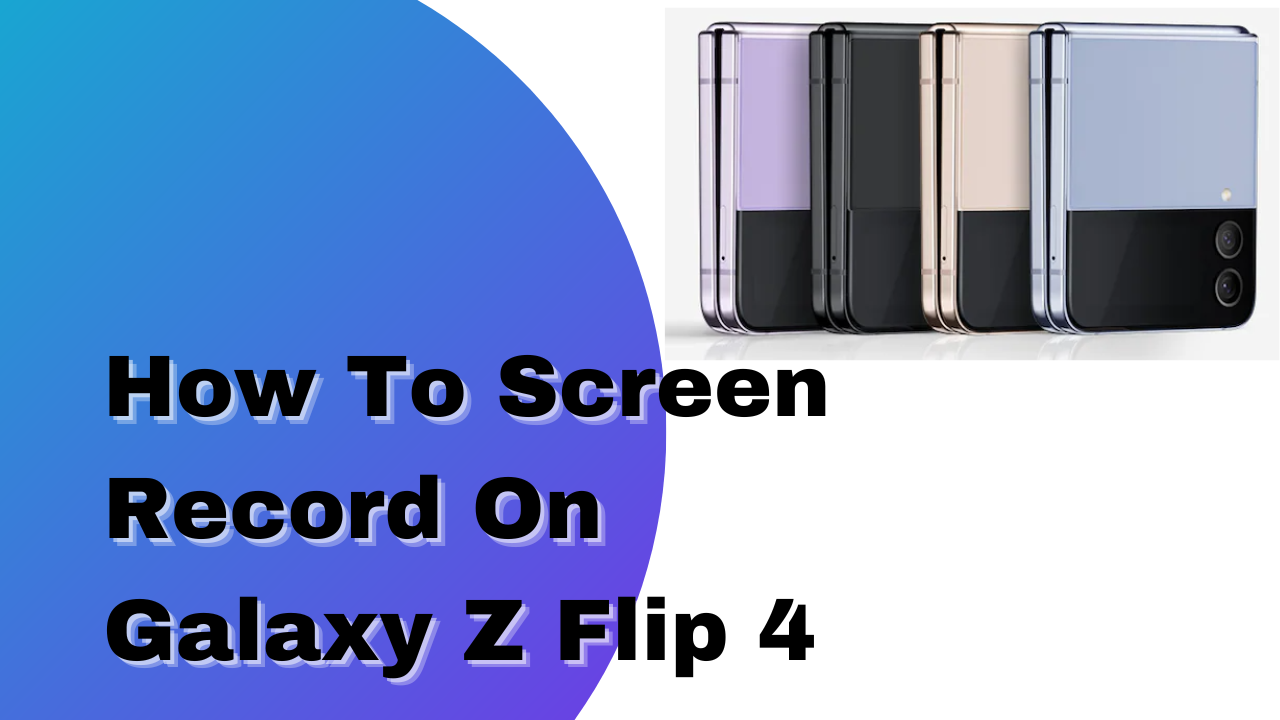 record my screen on my Samsung Galaxy Z Flip4