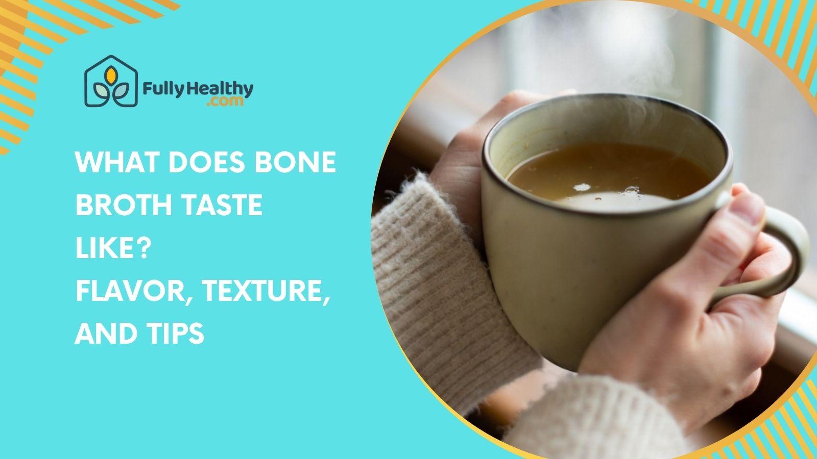 What Does Bone Broth Taste Like? Flavor, Texture, and Tips