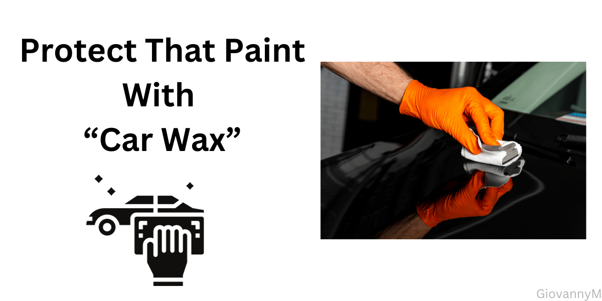 Protective wax/ carnauba wax/ turtle wax/ liquid wax and more.
