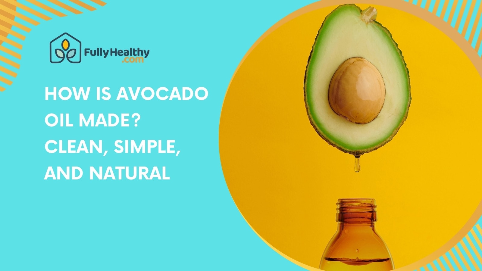 How Is Avocado Oil Made? Clean, Simple, and Natural