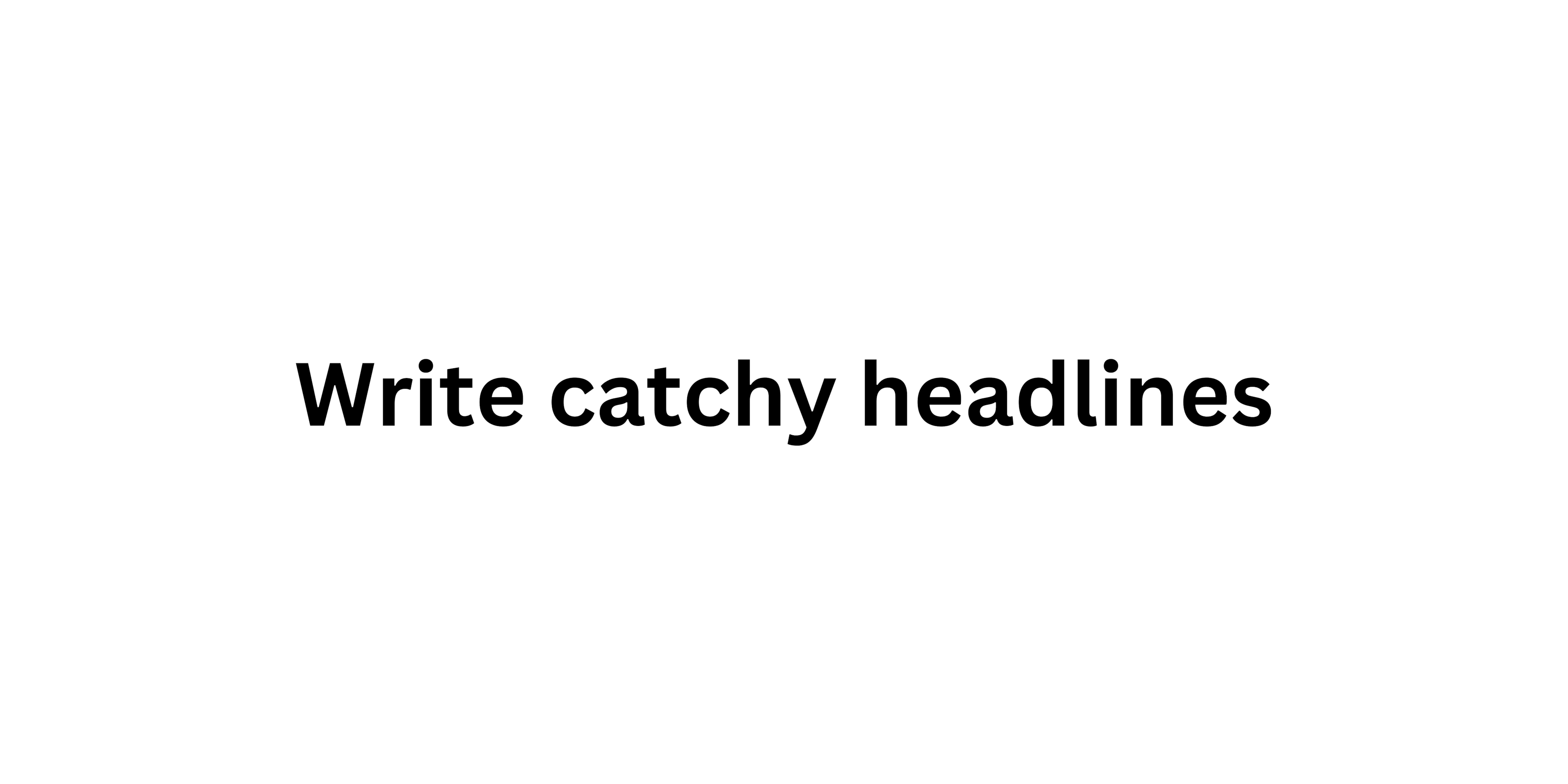 Write catchy headlines