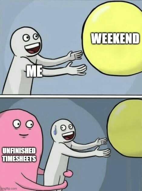 Person trying to grab weekend while unfinished timesheets lurk behind. Timesheet meme about employees dreading Monday because they didn't fill timesheets on time.