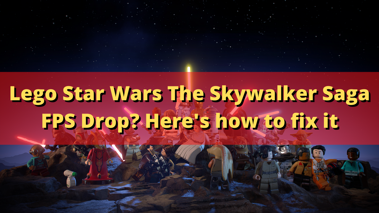 Fix Lego Star Wars The Skywalker Saga Stuttering and FPS Drop