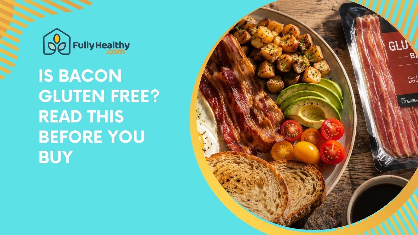 Is Bacon Gluten Free? Read This Before You Buy